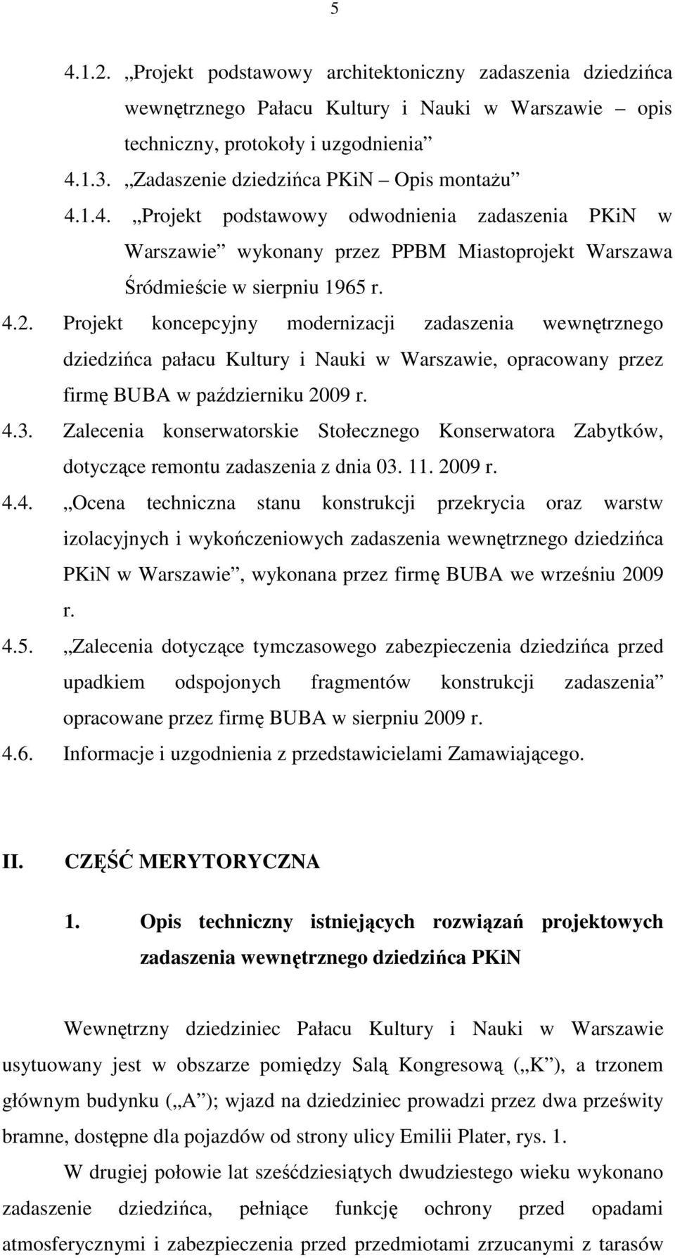 Projekt koncepcyjny modernizacji zadaszenia wewnętrznego dziedzińca pałacu Kultury i Nauki w Warszawie, opracowany przez firmę BUBA w październiku 2009 r. 4.3.