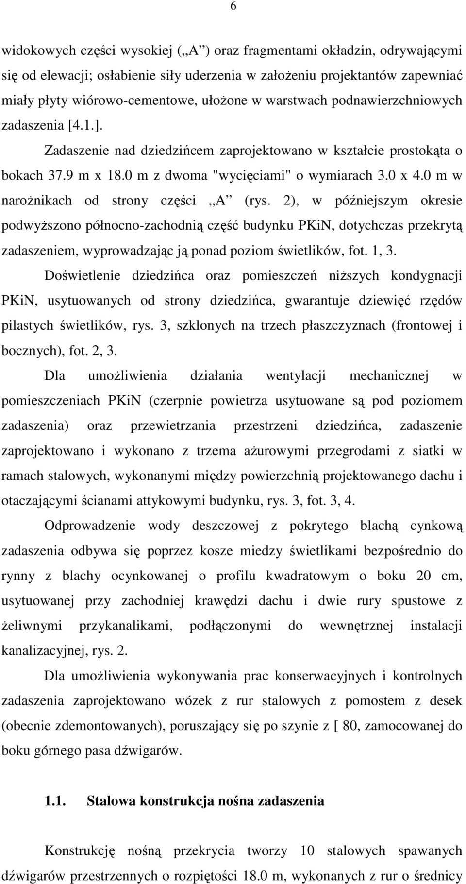 0 m w naroŝnikach od strony części A (rys. 2), w późniejszym okresie podwyŝszono północno-zachodnią część budynku PKiN, dotychczas przekrytą zadaszeniem, wyprowadzając ją ponad poziom świetlików, fot.