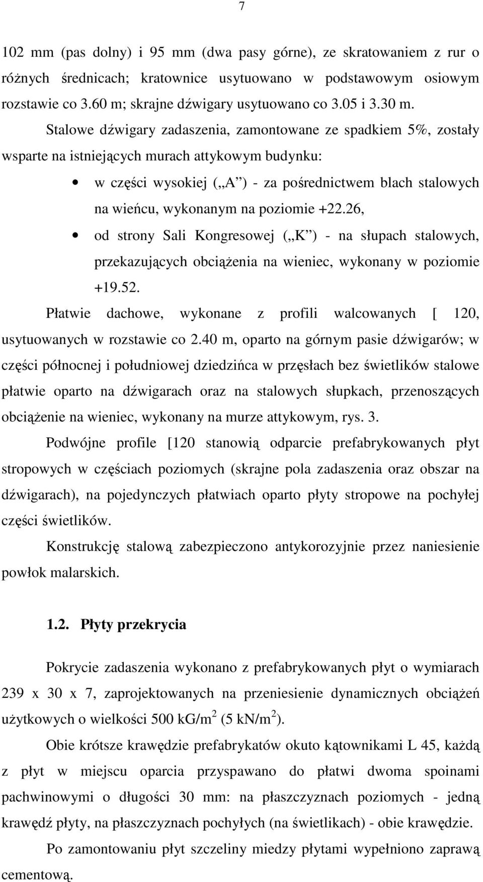 wykonanym na poziomie +22.26, od strony Sali Kongresowej ( K ) - na słupach stalowych, przekazujących obciąŝenia na wieniec, wykonany w poziomie +19.52.