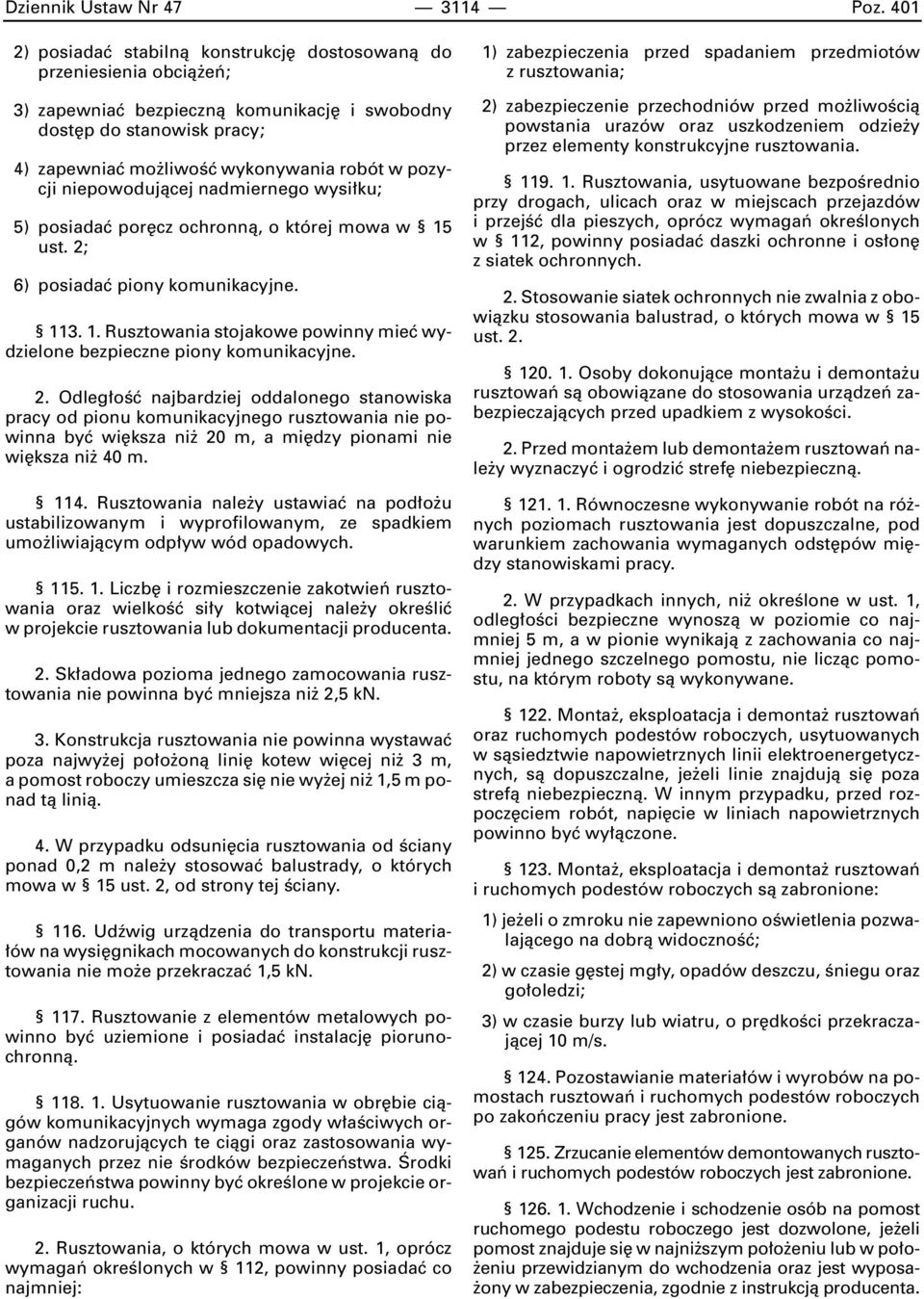 niepowodujàcej nadmiernego wysi ku; 5) posiadaç por cz ochronnà, o której mowa w 15 ust. 2; 6) posiadaç piony komunikacyjne. 113. 1. Rusztowania stojakowe powinny mieç wydzielone bezpieczne piony komunikacyjne.