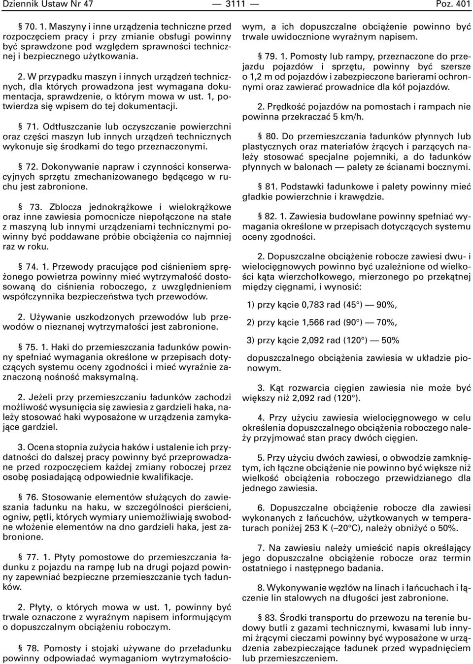 W przypadku maszyn i innych urzàdzeƒ technicznych, dla których prowadzona jest wymagana dokumentacja, sprawdzenie, o którym mowa w ust. 1, potwierdza si wpisem do tej dokumentacji. 71.