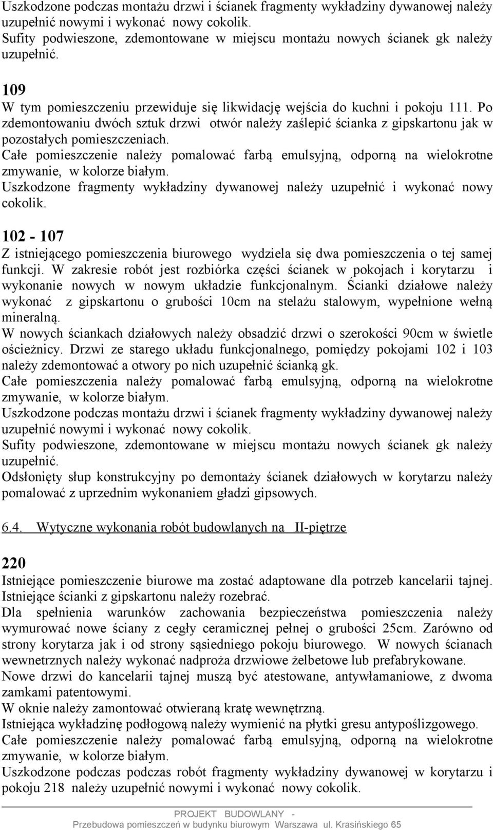 102-107 Z istniejącego pomieszczenia biurowego wydziela się dwa pomieszczenia o tej samej funkcji.