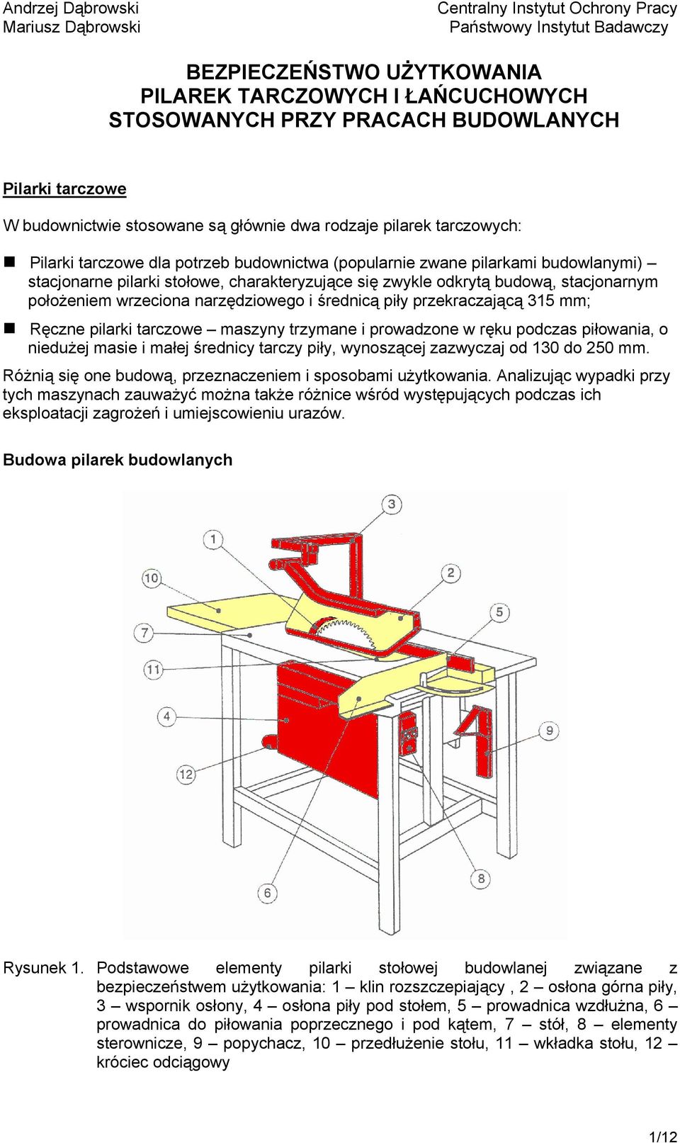 piły przekraczającą 315 mm; Ręczne pilarki tarczowe maszyny trzymane i prowadzone w ręku podczas piłowania, o niedużej masie i małej średnicy tarczy piły, wynoszącej zazwyczaj od 130 do 250 mm.