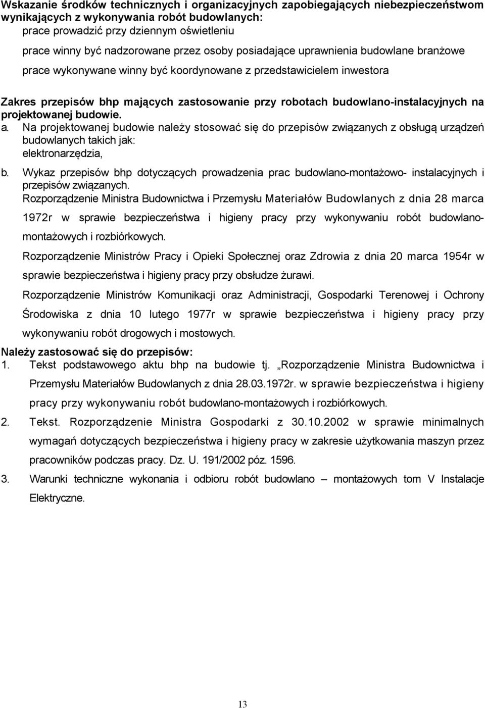 budowlano-instalacyjnych na projektowanej budowie. a. Na projektowanej budowie należy stosować się do przepisów związanych z obsługą urządzeń budowlanych takich jak: elektronarzędzia, b.