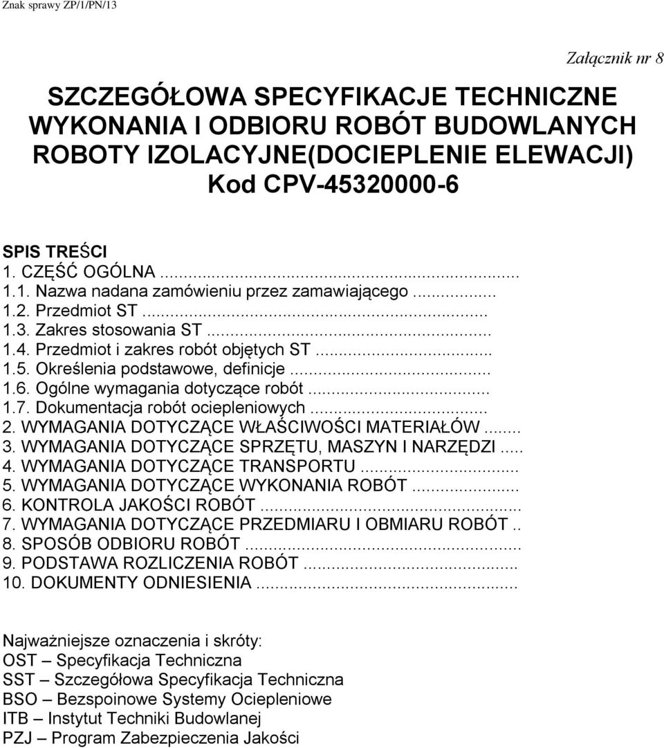 Określenia podstawowe, definicje... 1.6. Ogólne wymagania dotyczące robót... 1.7. Dokumentacja robót ociepleniowych... 2. WYMAGANIA DOTYCZĄCE WŁAŚCIWOŚCI MATERIAŁÓW... 3.