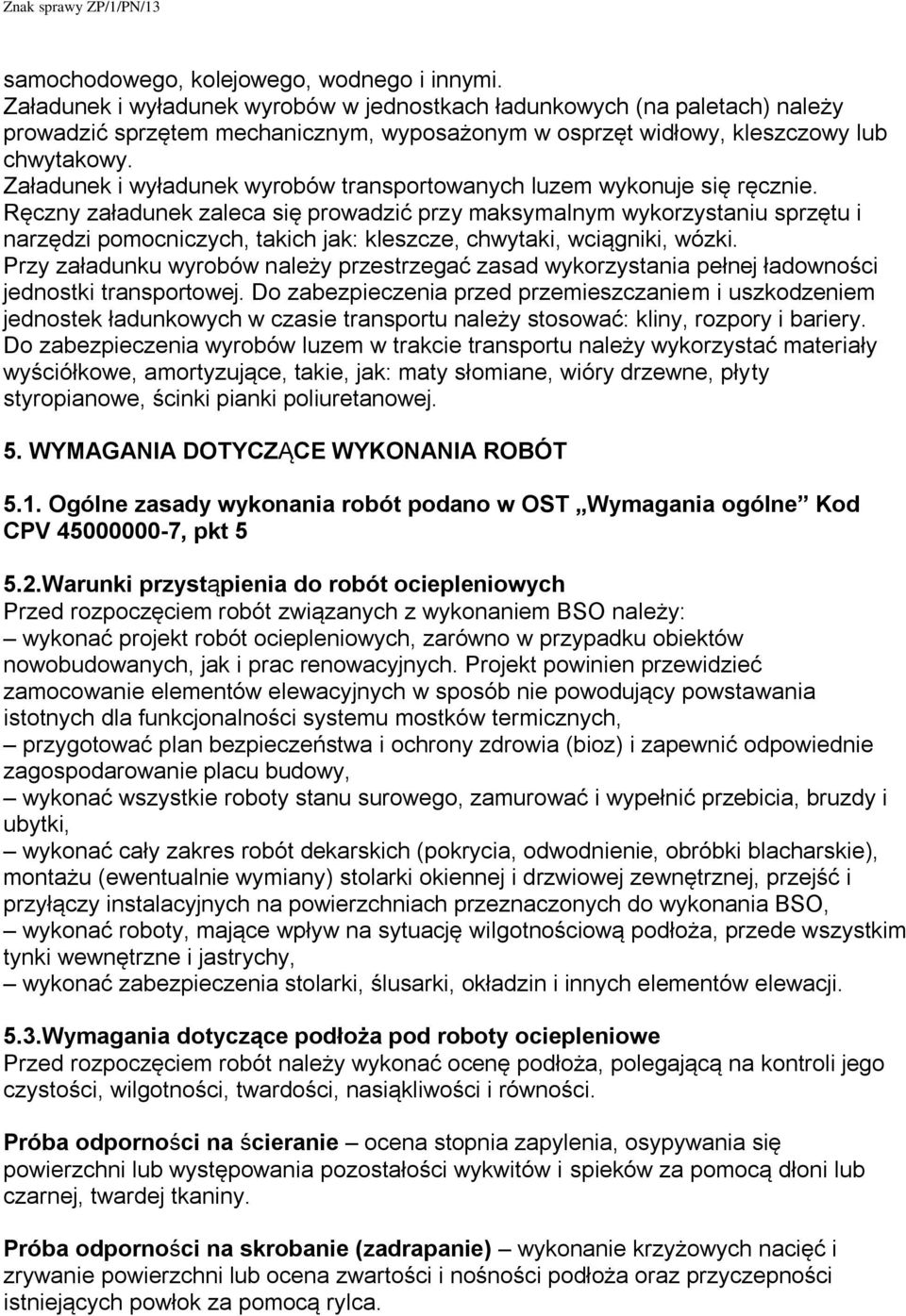 Załadunek i wyładunek wyrobów transportowanych luzem wykonuje się ręcznie.