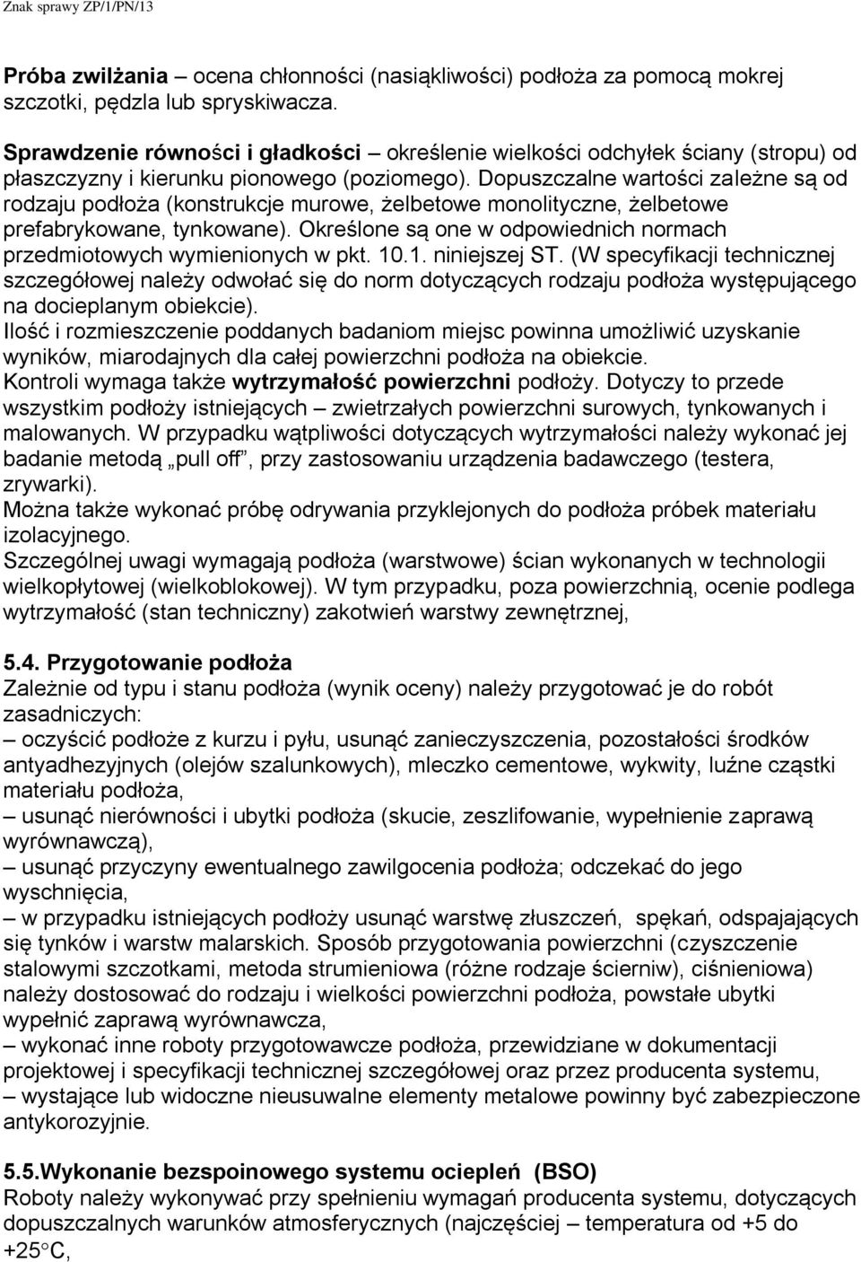 Dopuszczalne wartości zależne są od rodzaju podłoża (konstrukcje murowe, żelbetowe monolityczne, żelbetowe prefabrykowane, tynkowane).