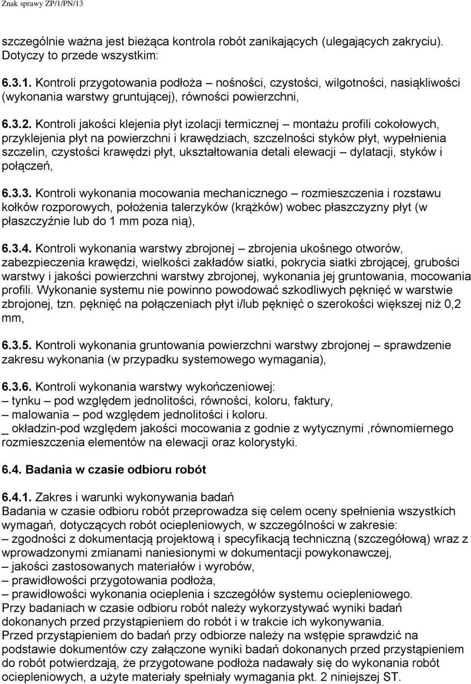 Kontroli jakości klejenia płyt izolacji termicznej montażu profili cokołowych, przyklejenia płyt na powierzchni i krawędziach, szczelności styków płyt, wypełnienia szczelin, czystości krawędzi płyt,