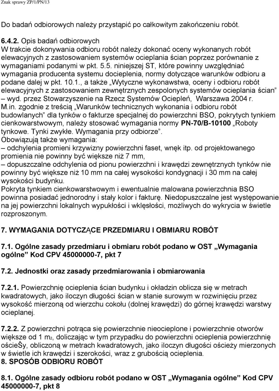 5.5. niniejszej ST, które powinny uwzględniać wymagania producenta systemu docieplenia, normy dotyczące warunków odbioru a podane dalej w pkt. 10