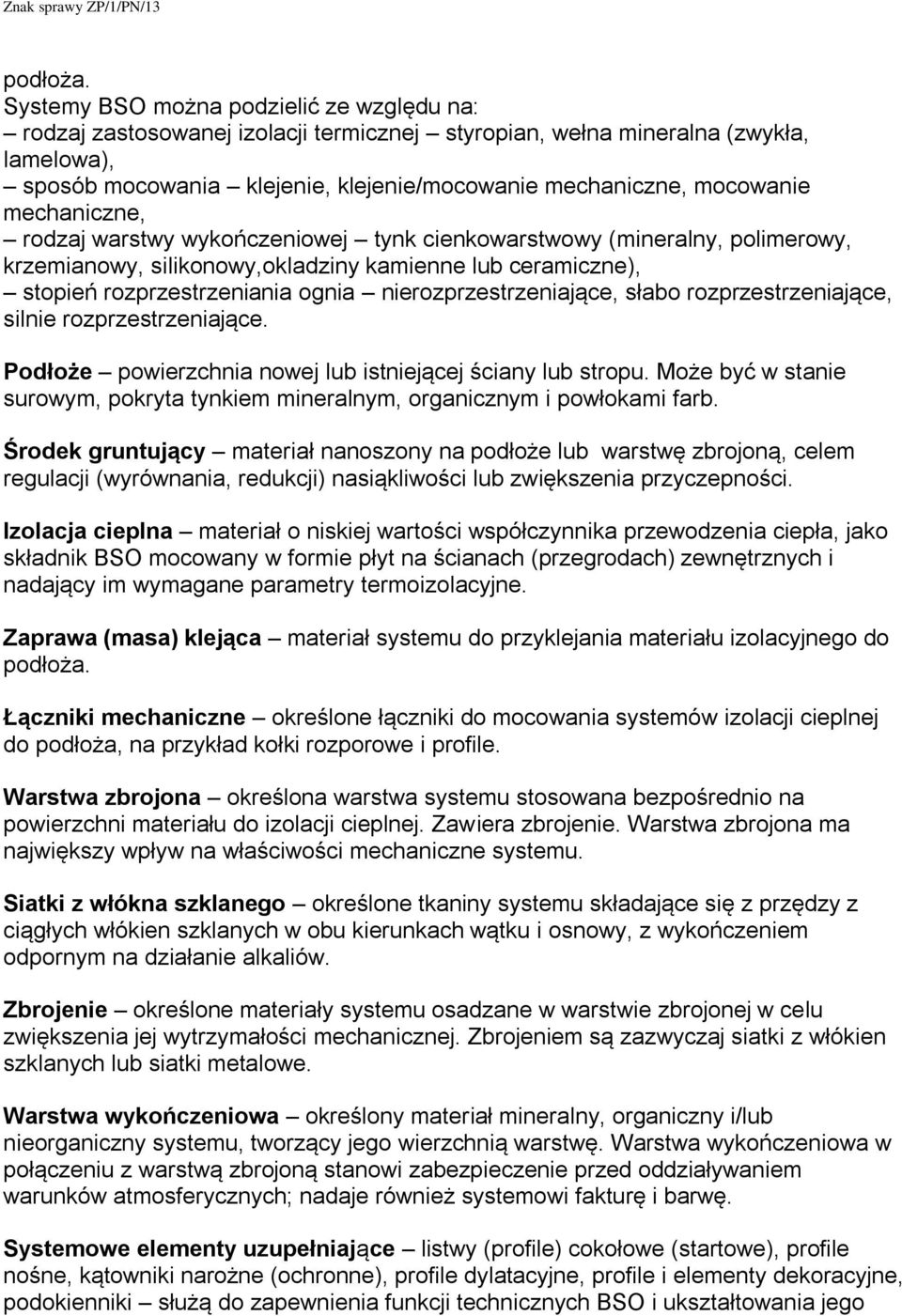 mechaniczne, rodzaj warstwy wykończeniowej tynk cienkowarstwowy (mineralny, polimerowy, krzemianowy, silikonowy,okladziny kamienne lub ceramiczne), stopień rozprzestrzeniania ognia