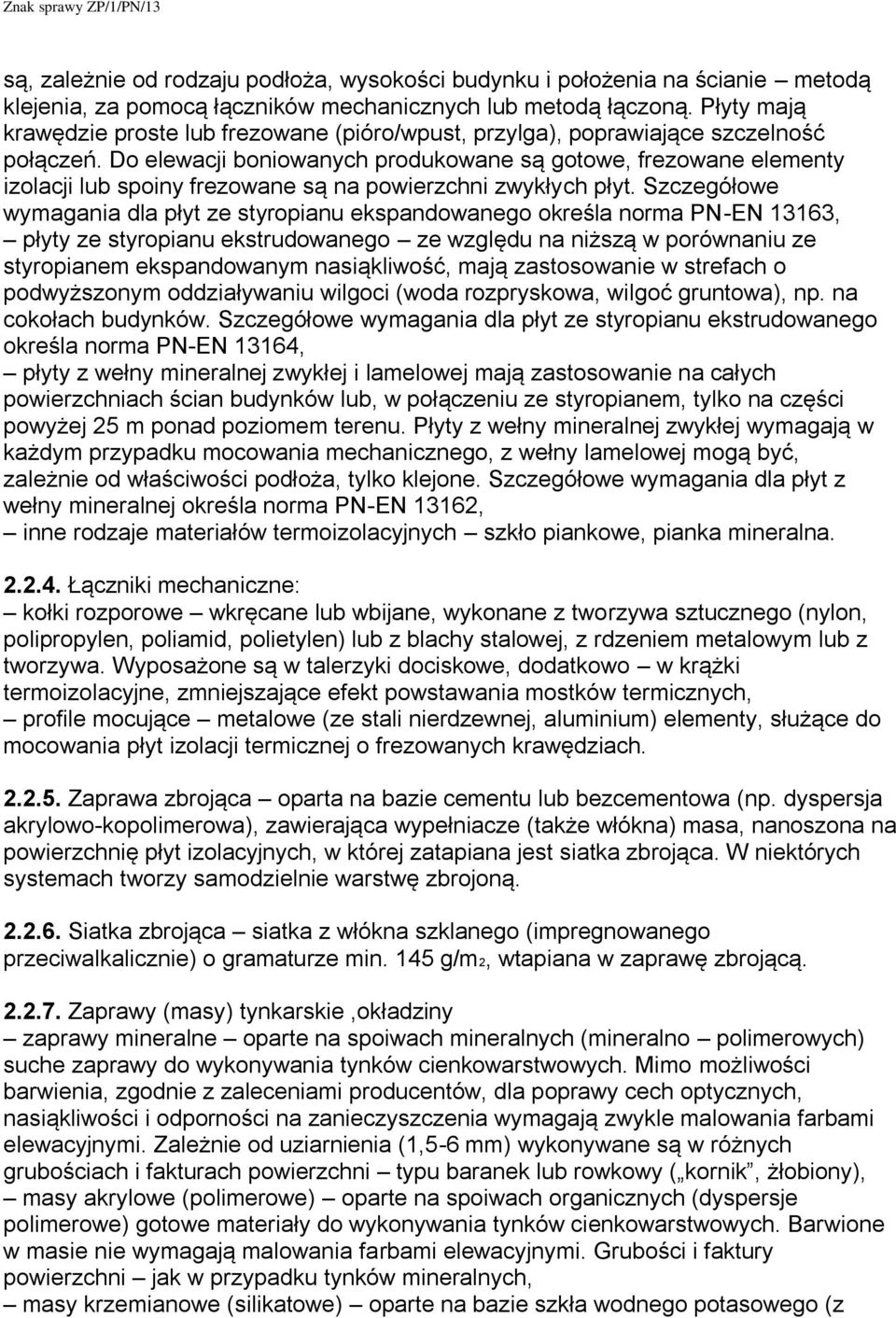 Do elewacji boniowanych produkowane są gotowe, frezowane elementy izolacji lub spoiny frezowane są na powierzchni zwykłych płyt.