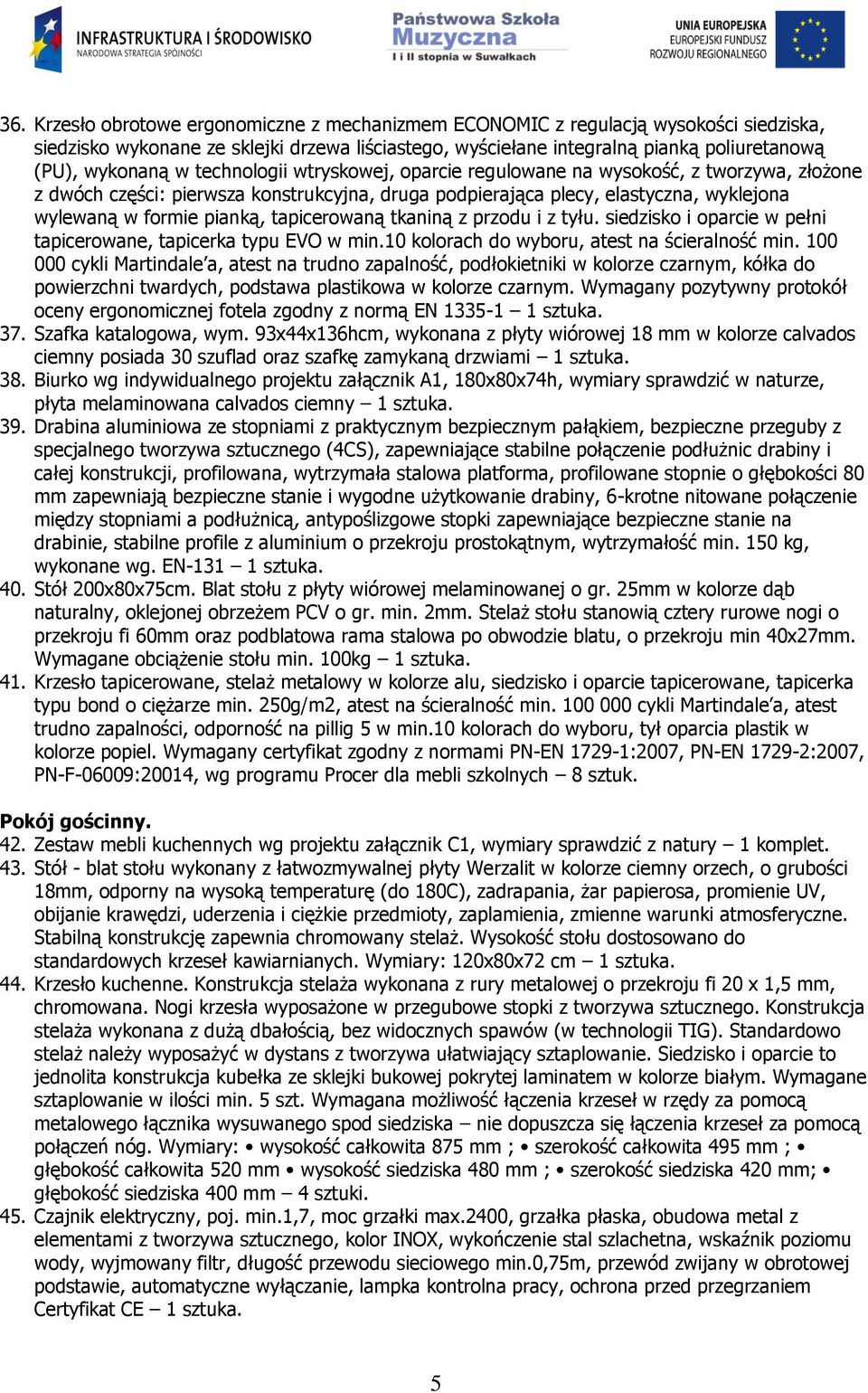 tapicerowaną tkaniną z przodu i z tyłu. siedzisko i oparcie w pełni tapicerowane, tapicerka typu EVO w min.10 kolorach do wyboru, atest na ścieralność min.