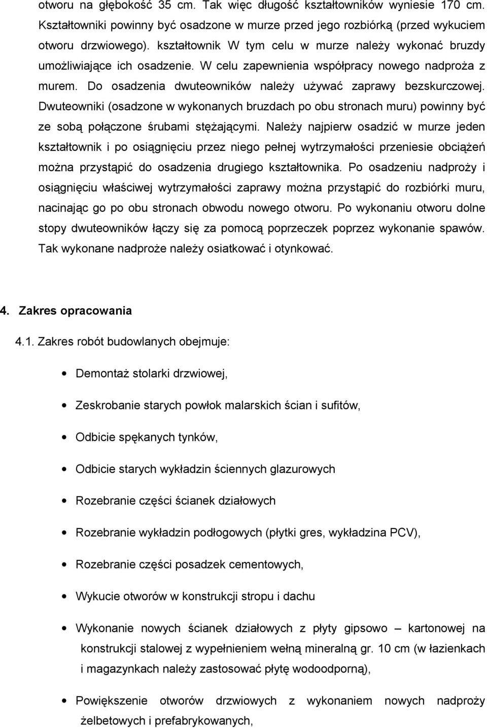 Dwuteowniki (osadzone w wykonanych bruzdach po obu stronach muru) powinny być ze sobą połączone śrubami stęŝającymi.