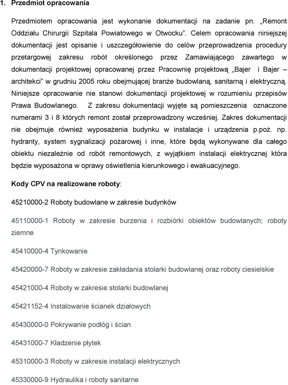 projektowej opracowanej przez Pracownię projektową Bajer i Bajer architekci w grudniu 2005 roku obejmującej branŝe budowlaną, sanitarną i elektryczną.