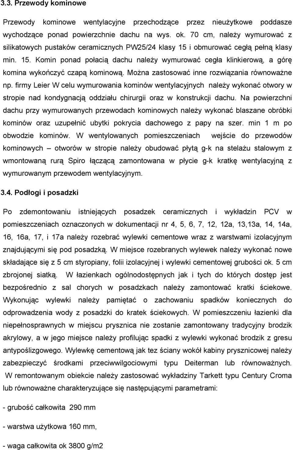 MoŜna zastosować inne rozwiązania równowaŝne np. firmy Leier W celu wymurowania kominów wentylacyjnych naleŝy wykonać otwory w stropie nad kondygnacją oddziału chirurgii oraz w konstrukcji dachu.