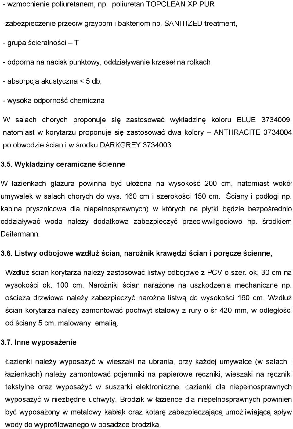 zastosować wykładzinę koloru BLUE 3734009, natomiast w korytarzu proponuje się zastosować dwa kolory ANTHRACITE 3734004 po obwodzie ścian i w środku DARKGREY 3734003. 3.5.