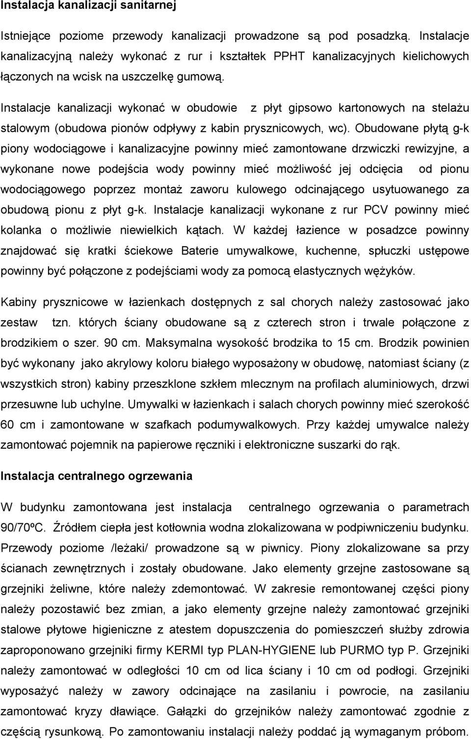 Instalacje kanalizacji wykonać w obudowie z płyt gipsowo kartonowych na stelaŝu stalowym (obudowa pionów odpływy z kabin prysznicowych, wc).