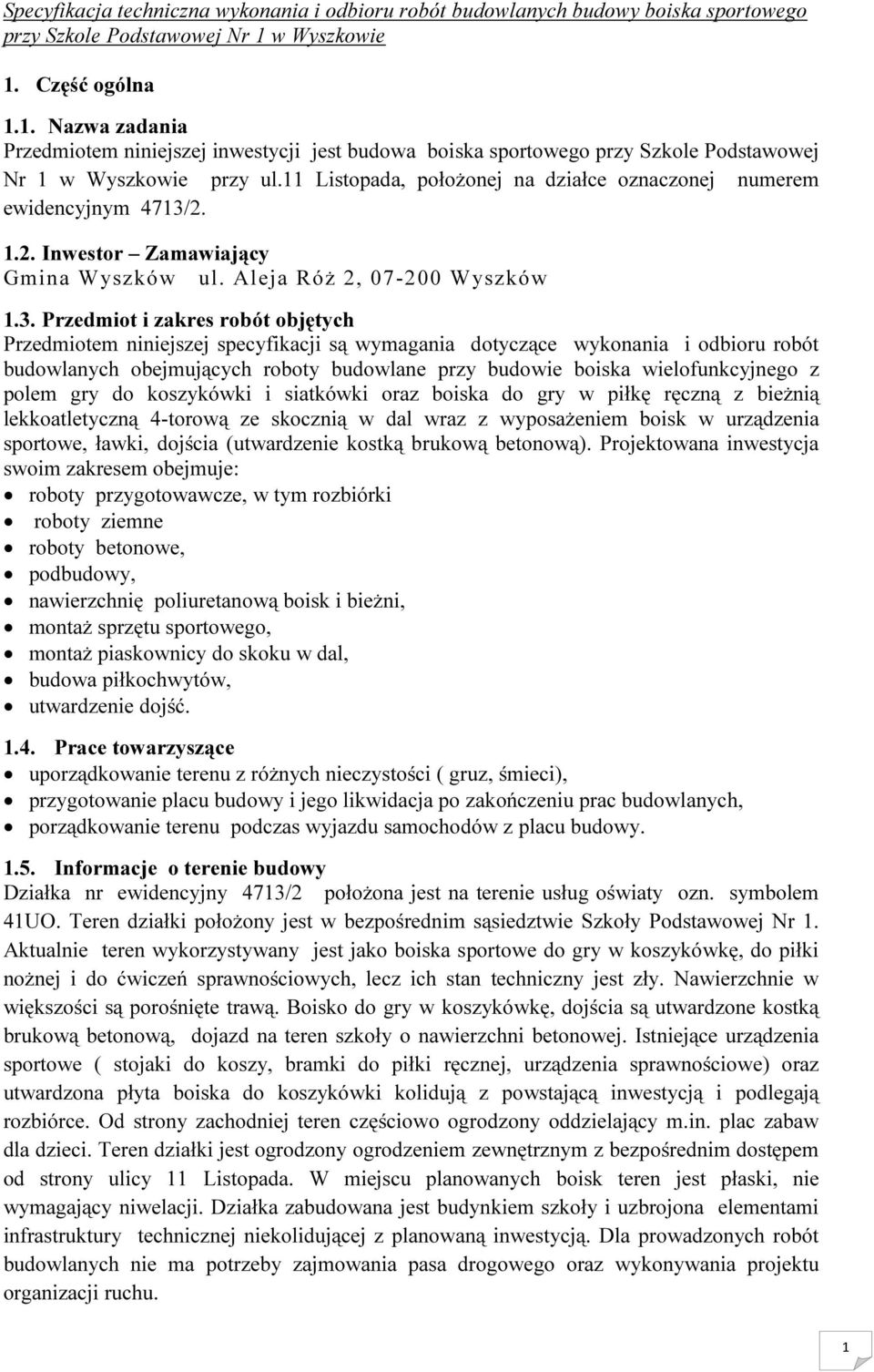 2. 1.2. Inwestor Zamawiający Gmina Wyszków ul. Aleja Róż 2, 07-200 Wyszków 1.3.