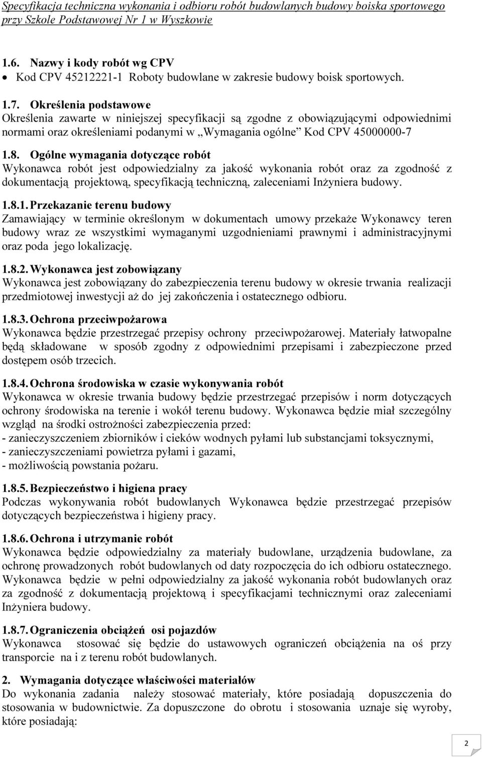 Ogólne wymagania dotyczące robót Wykonawca robót jest odpowiedzialny za jakość wykonania robót oraz za zgodność z dokumentacją projektową, specyfikacją techniczną, zaleceniami Inżyniera budowy. 1.