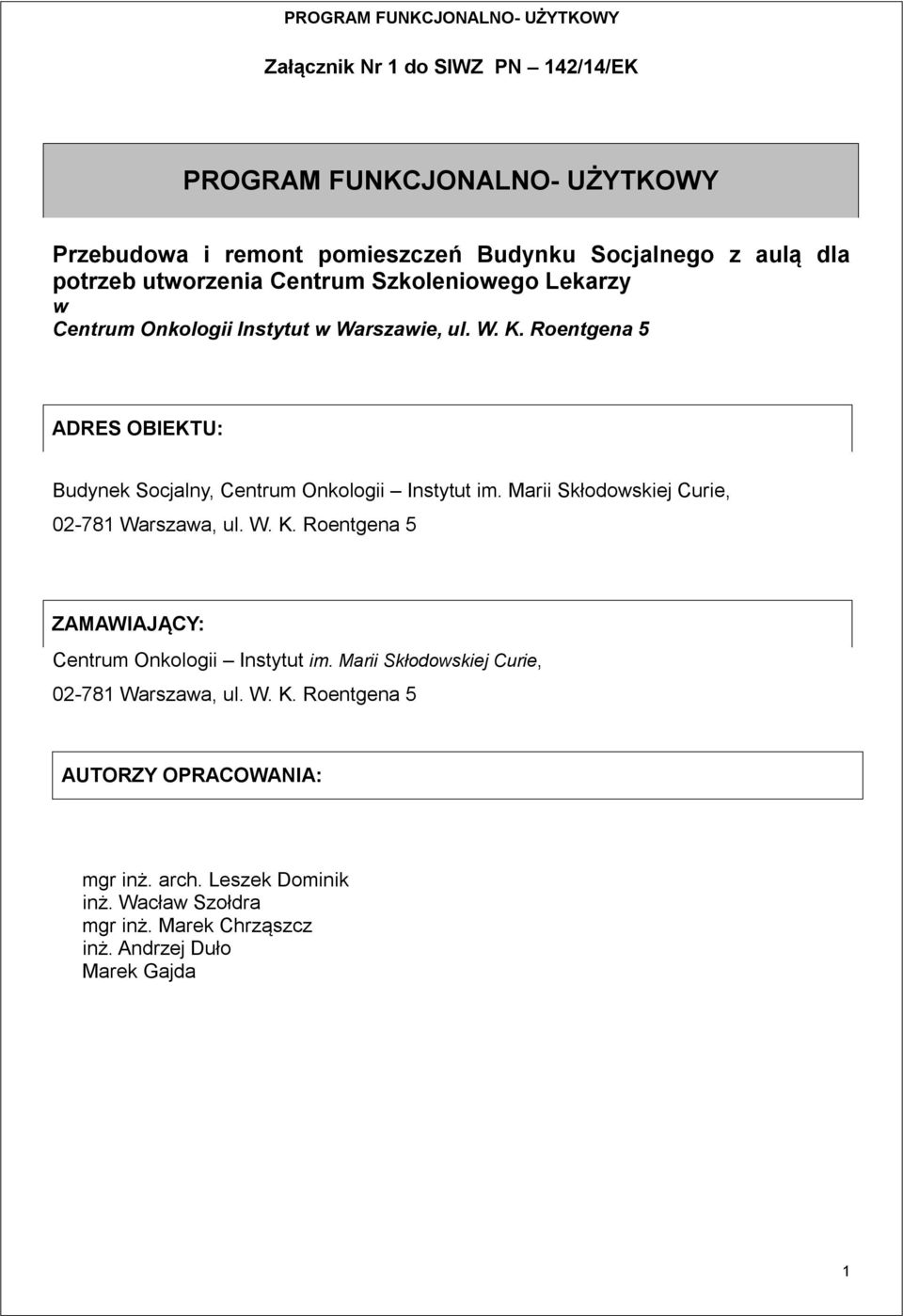 Roentgena 5 ADRES OBIEKTU: Budynek Socjalny, Centrum Onkologii Instytut im. Marii Skłodowskiej Curie, 02-781 Warszawa, ul. W. K.