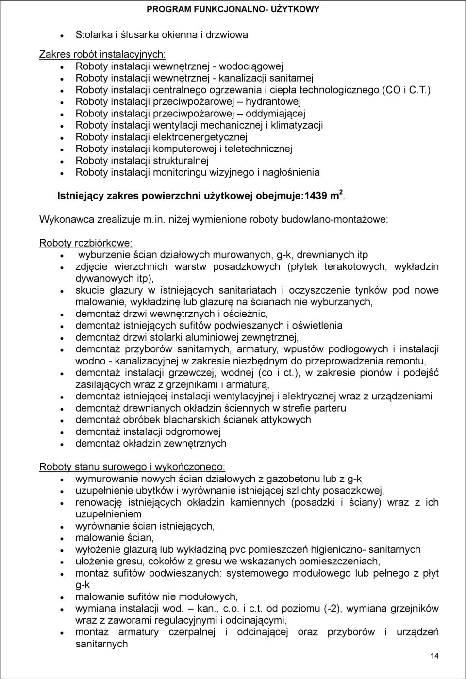 ) Roboty instalacji przeciwpożarowej hydrantowej Roboty instalacji przeciwpożarowej oddymiającej Roboty instalacji wentylacji mechanicznej i klimatyzacji Roboty instalacji elektroenergetycznej Roboty