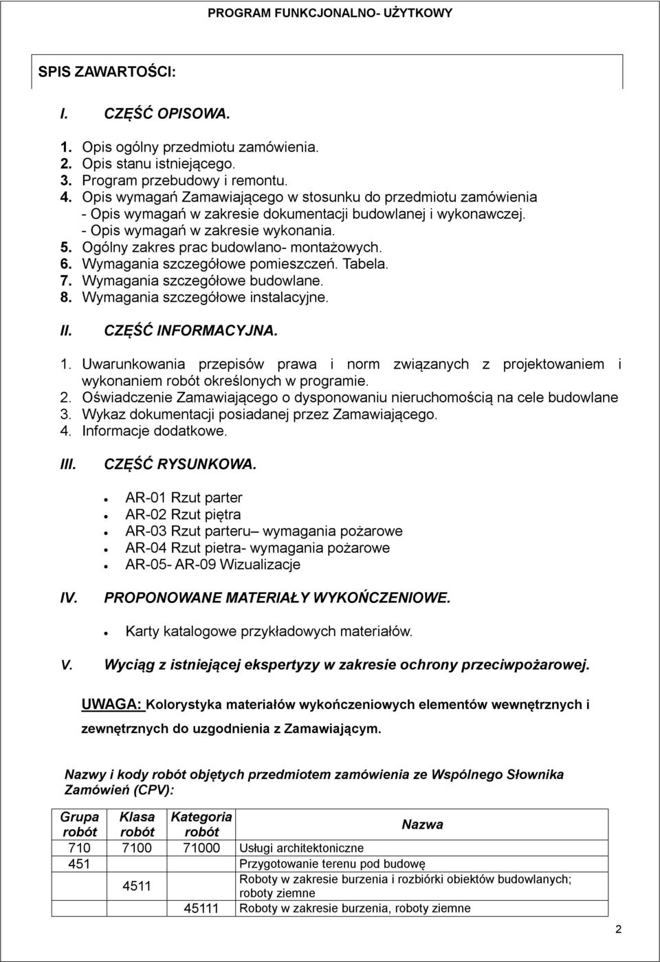 Ogólny zakres prac budowlano- montażowych. 6. Wymagania szczegółowe pomieszczeń. Tabela. 7. Wymagania szczegółowe budowlane. 8. Wymagania szczegółowe instalacyjne. II. CZĘŚĆ INFORMACYJNA. 1.