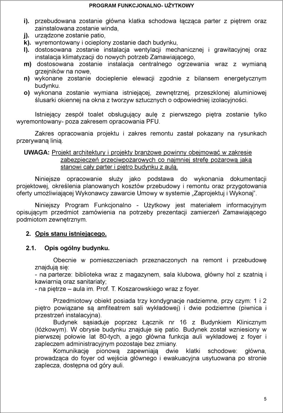 wymianą grzejników na nowe, n) wykonane zostanie docieplenie elewacji zgodnie z bilansem energetycznym budynku.