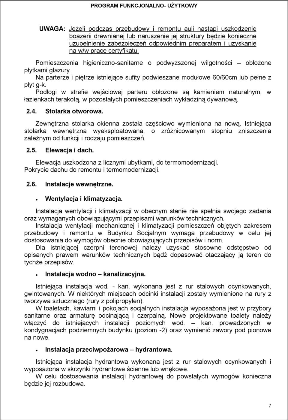 Na parterze i piętrze istniejące sufity podwieszane modułowe 60/60cm lub pełne z płyt g-k.