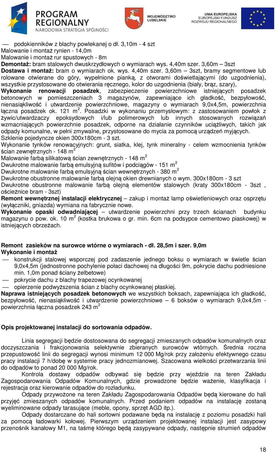 3,60m 3szt, bramy segmentowe lub rolowane otwierane do góry, wypełnione pianką, z otworami doświetlającymi (do uzgodnienia), wszystkie przystosowane do otwierania ręcznego, kolor do uzgodnienia