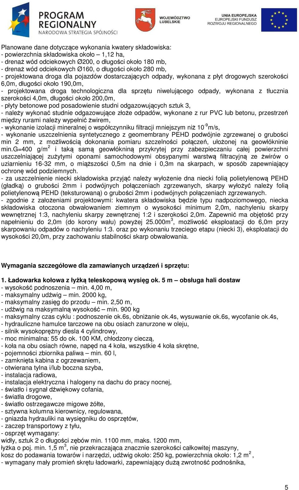 odpady, wykonana z tłucznia szerokości 4,0m, długości około 200,0m, - płyty betonowe pod posadowienie studni odgazowujących sztuk 3, - należy wykonać studnie odgazowujące złoże odpadów, wykonane z