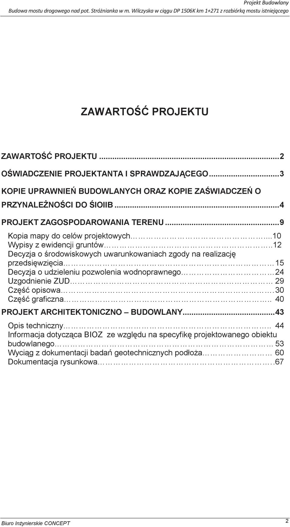 .12 Decyzja o rodowiskowych uwarunkowaniach zgody na realizacj przedsi wzi cia 15 Decyzja o udzieleniu pozwolenia wodnoprawnego 24 Uzgodnienie ZUD 29 Cz opisowa.