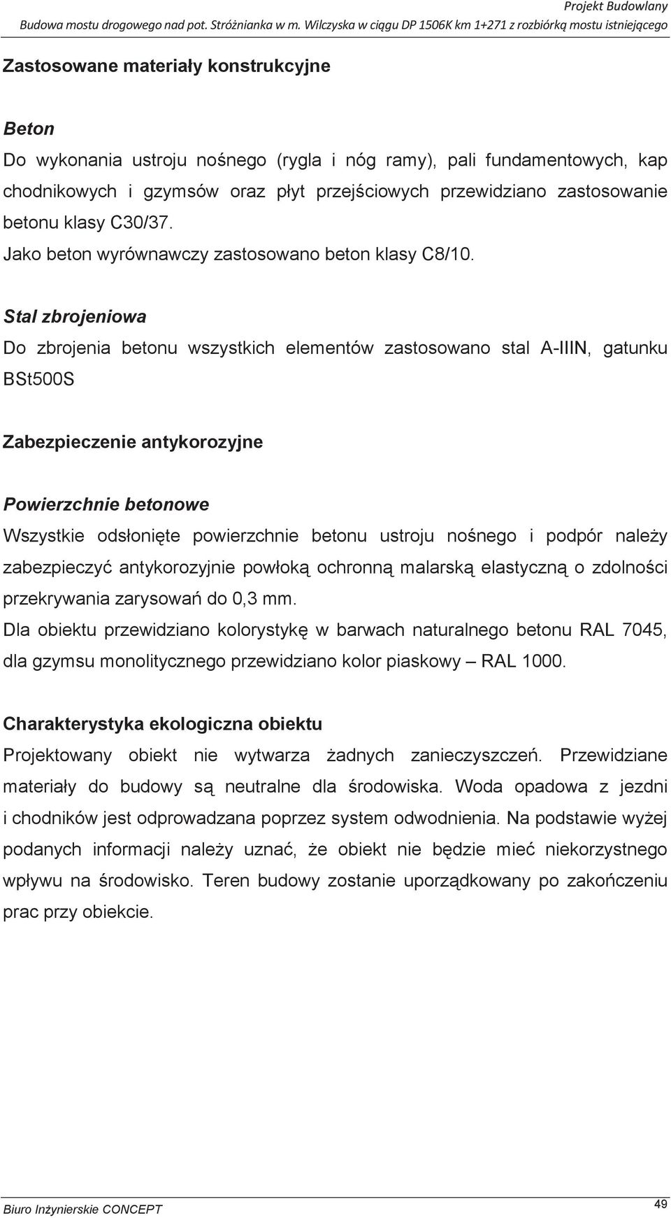 Stal zbrojeniowa Do zbrojenia betonu wszystkich elementów zastosowano stal A-IIIN, gatunku BSt500S Zabezpieczenie antykorozyjne Powierzchnie betonowe Wszystkie odsłoni te powierzchnie betonu ustroju