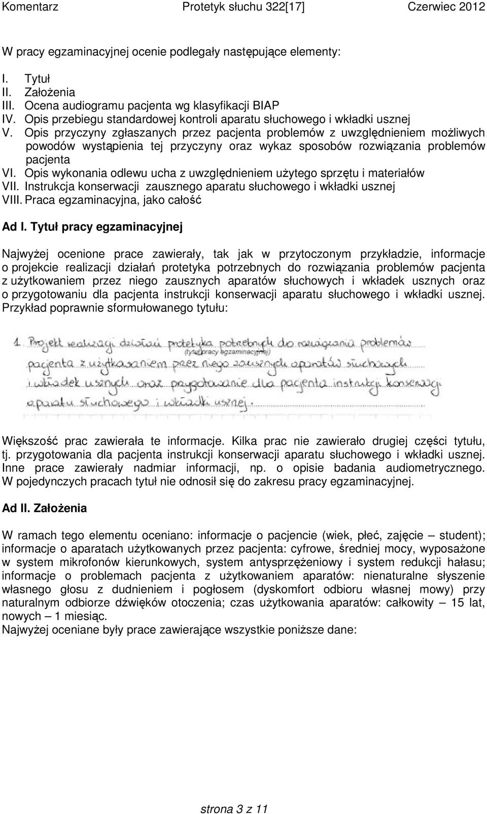 Opis przyczyny zgłaszanych przez pacjenta problemów z uwzględnieniem możliwych powodów wystąpienia tej przyczyny oraz wykaz sposobów rozwiązania problemów pacjenta VI.