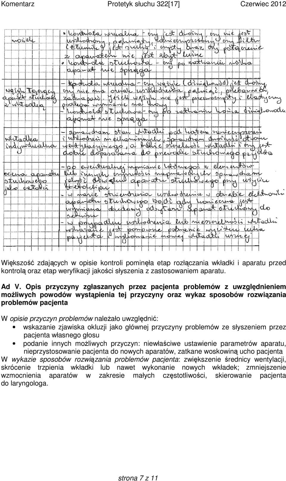 należało uwzględnić: wskazanie zjawiska okluzji jako głównej przyczyny problemów ze słyszeniem przez pacjenta własnego głosu podanie innych możliwych przyczyn: niewłaściwe ustawienie parametrów