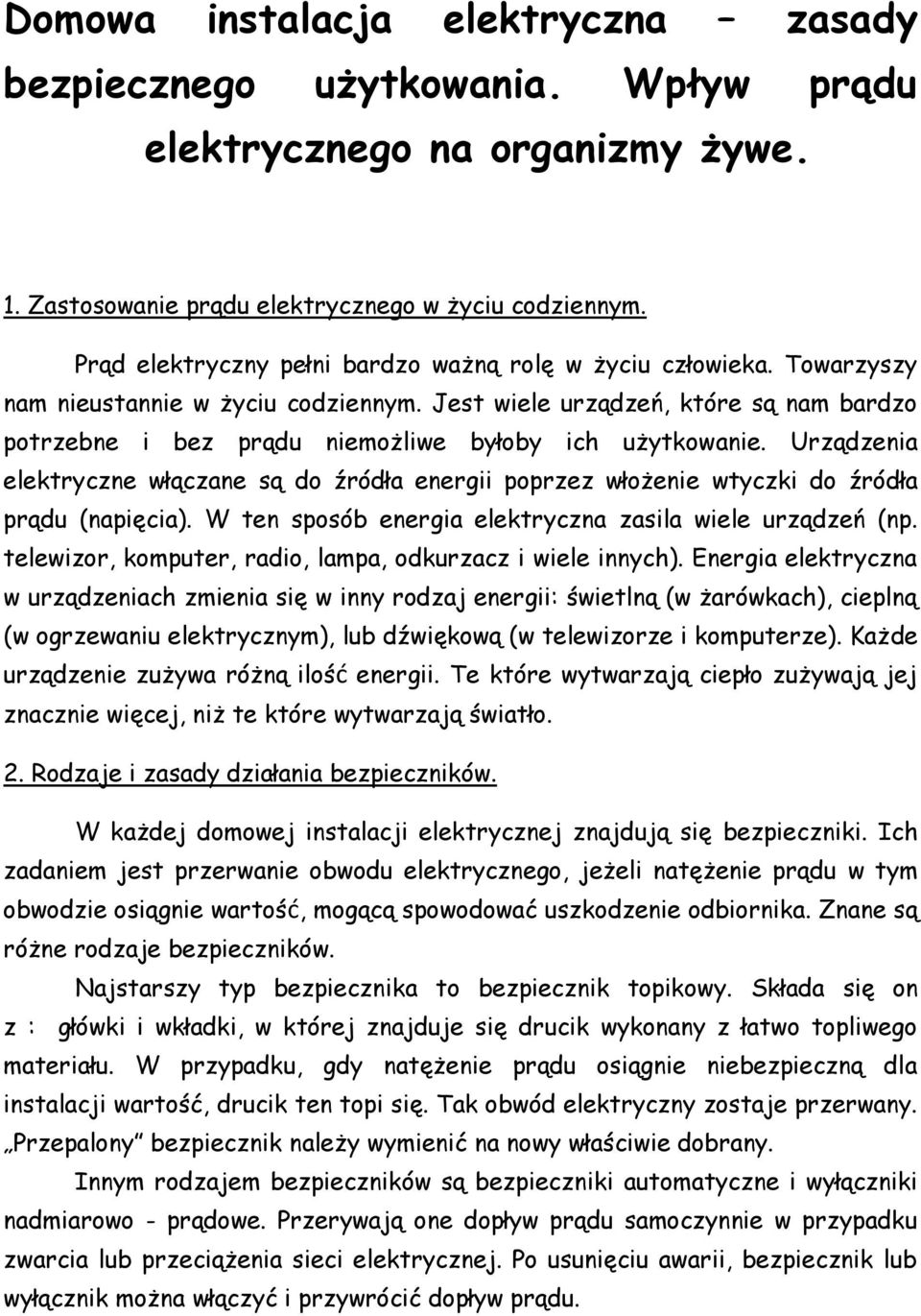 Jest wiele urządzeń, które są nam bardzo potrzebne i bez prądu niemożliwe byłoby ich użytkowanie.