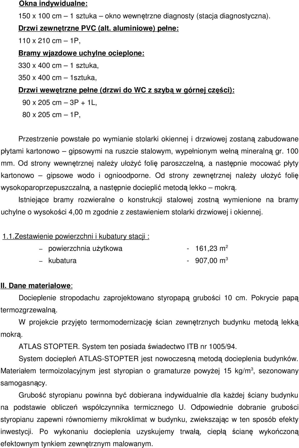 x 205 cm 1P, Przestrzenie powstałe po wymianie stolarki okiennej i drzwiowej zostaną zabudowane płytami kartonowo gipsowymi na ruszcie stalowym, wypełnionym wełną mineralną gr. 100 mm.