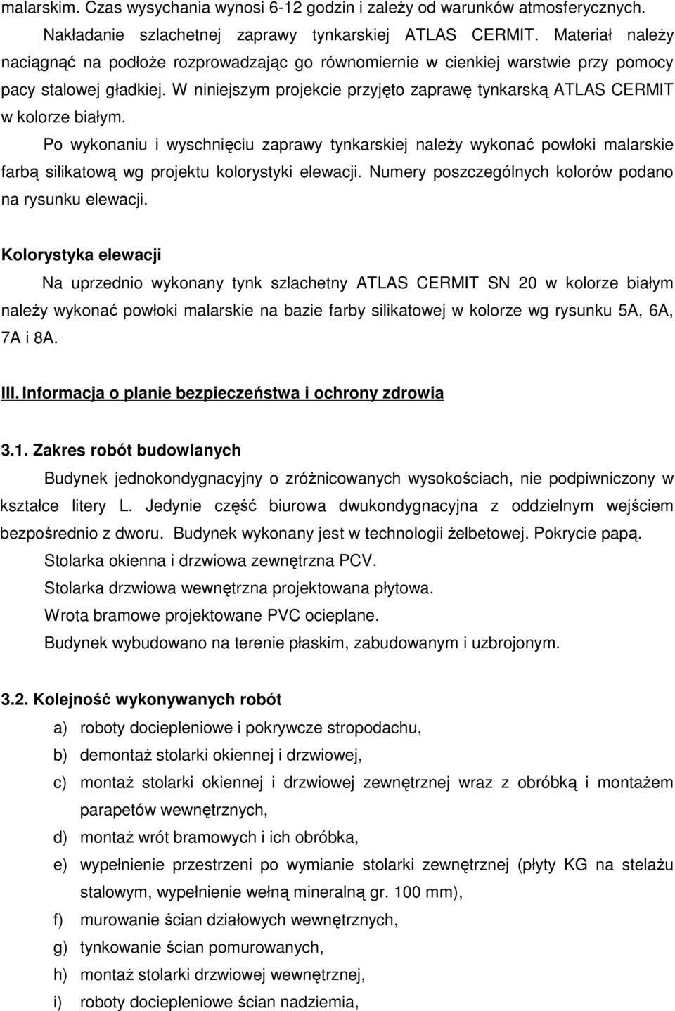 W niniejszym projekcie przyjęto zaprawę tynkarską ATLAS CERMIT w kolorze białym.