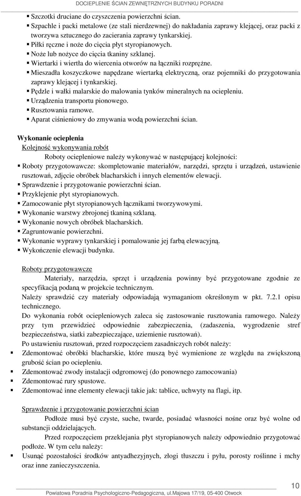 Mieszadła koszyczkowe napędzane wiertarką elektryczną, oraz pojemniki do przygotowania zaprawy klejącej i tynkarskiej. Pędzle i wałki malarskie do malowania tynków mineralnych na ociepleniu.