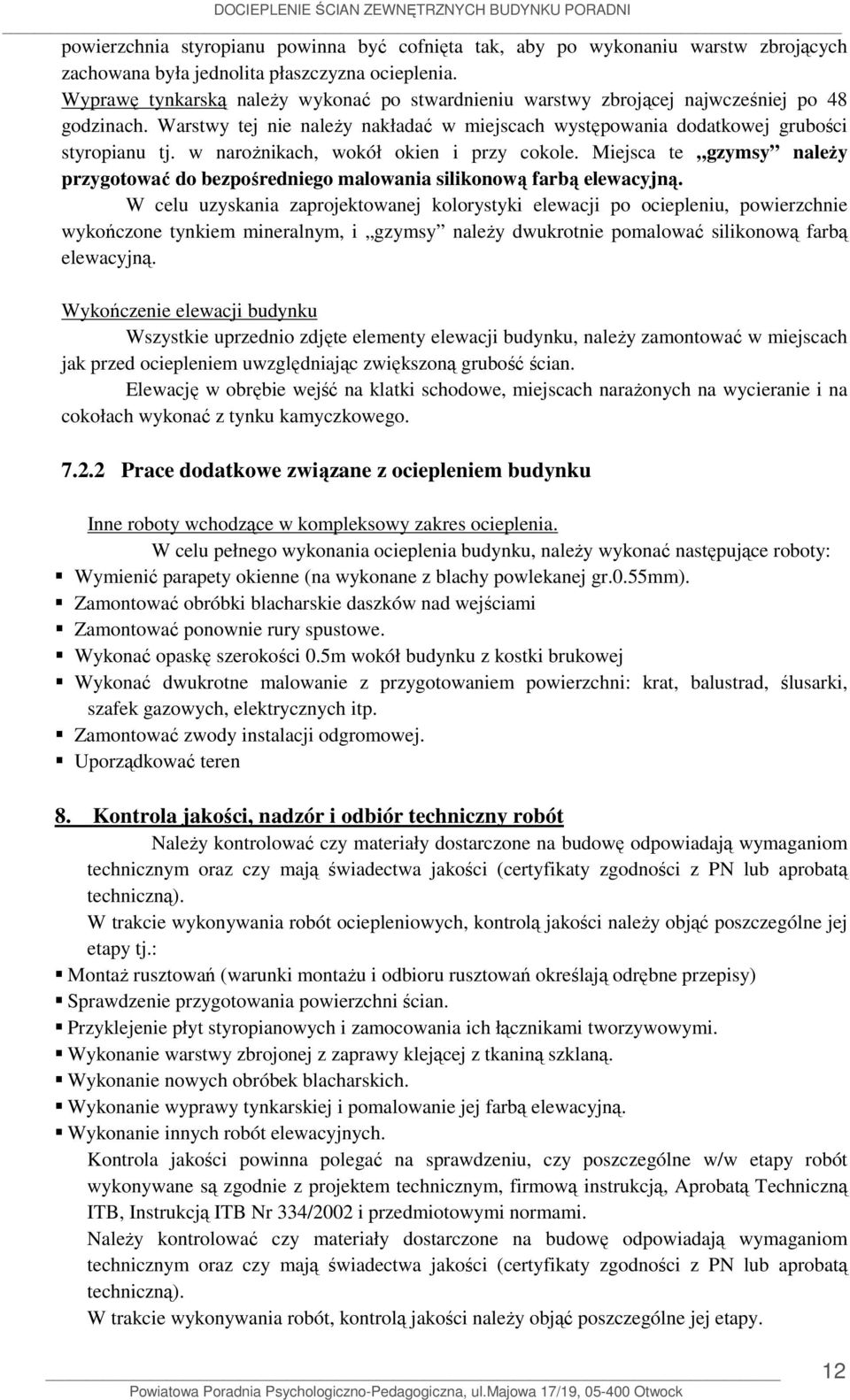 w naroŝnikach, wokół okien i przy cokole. Miejsca te gzymsy naleŝy przygotować do bezpośredniego malowania silikonową farbą elewacyjną.