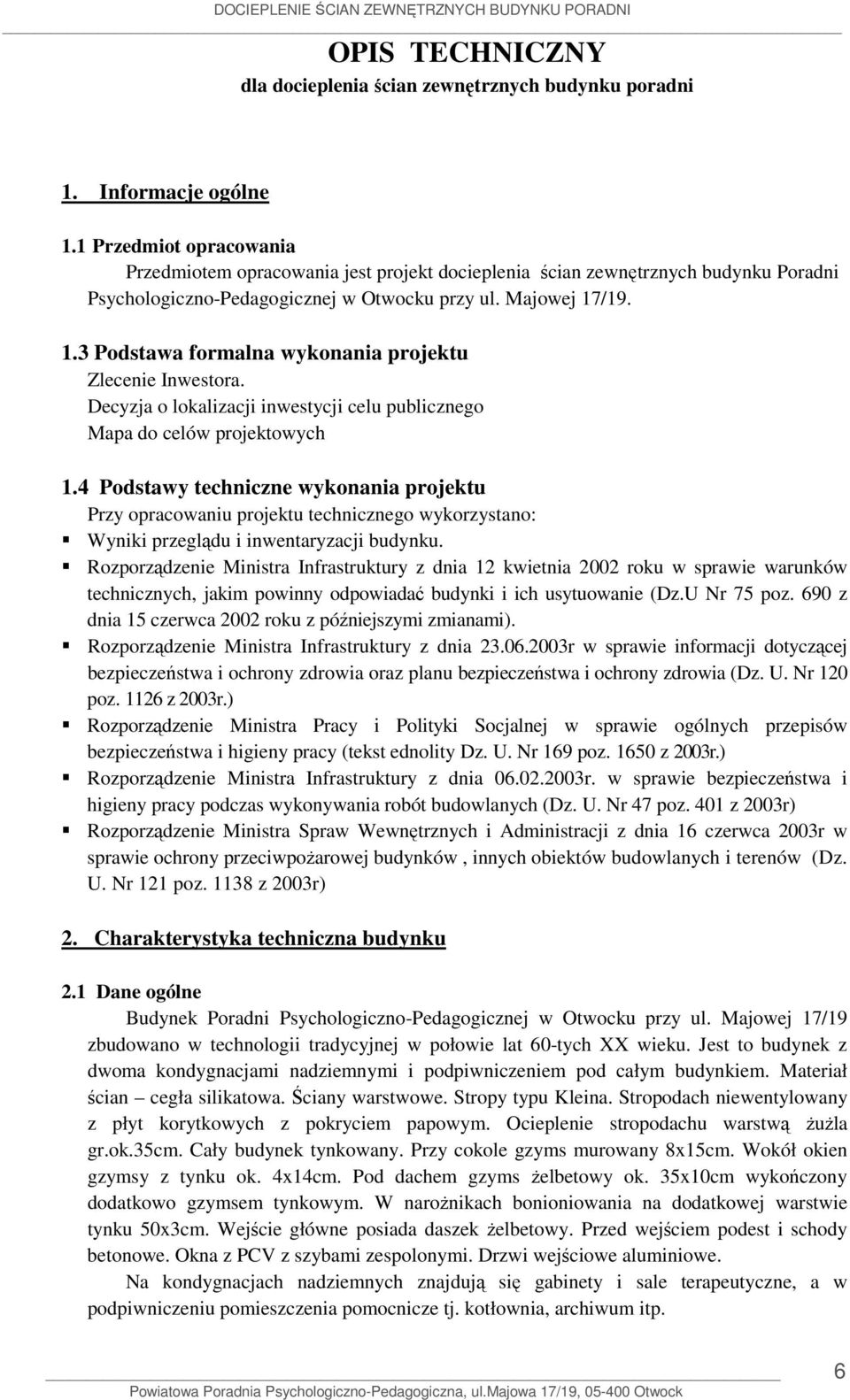 /19. 1.3 Podstawa formalna wykonania projektu Zlecenie Inwestora. Decyzja o lokalizacji inwestycji celu publicznego Mapa do celów projektowych 1.