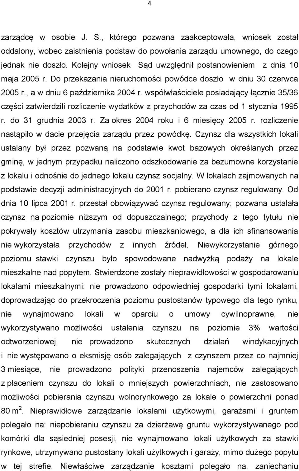 współwłaściciele posiadający łącznie 35/36 części zatwierdzili rozliczenie wydatków z przychodów za czas od 1 stycznia 1995 r. do 31 grudnia 2003 r. Za okres 2004 roku i 6 miesięcy 2005 r.