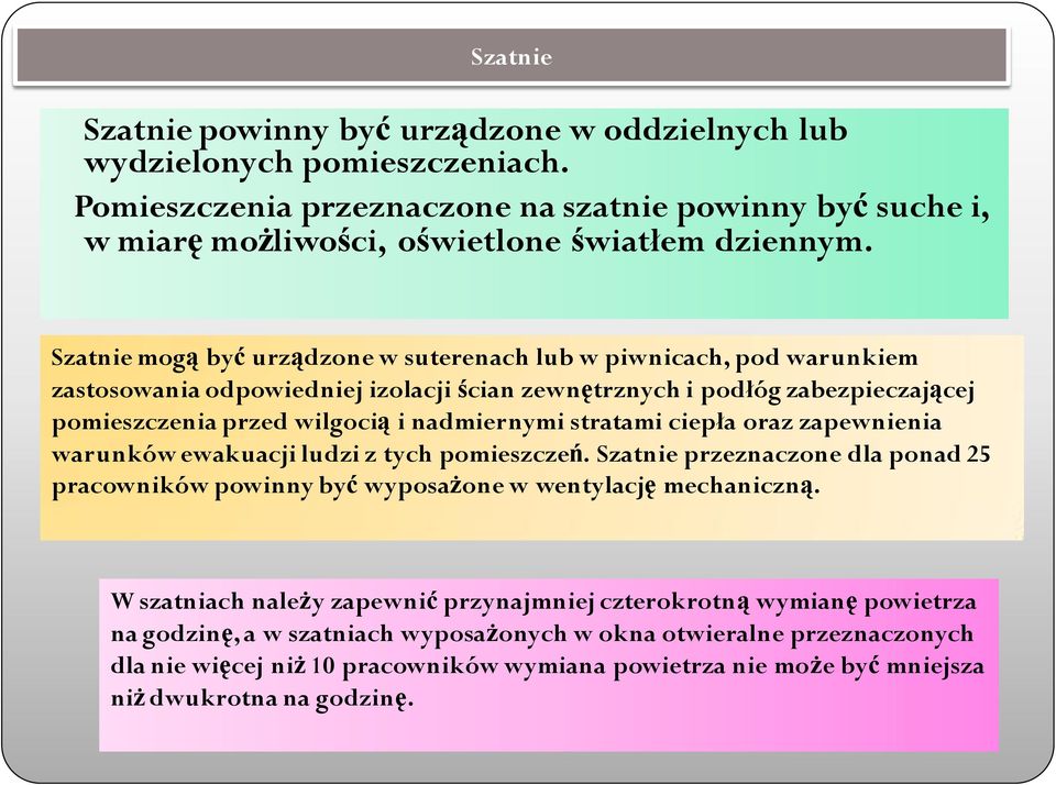 stratami ciepła oraz zapewnienia warunków ewakuacji ludzi z tych pomieszczeń. Szatnie przeznaczone dla ponad 25 pracowników powinny być wyposażone w wentylację mechaniczną.