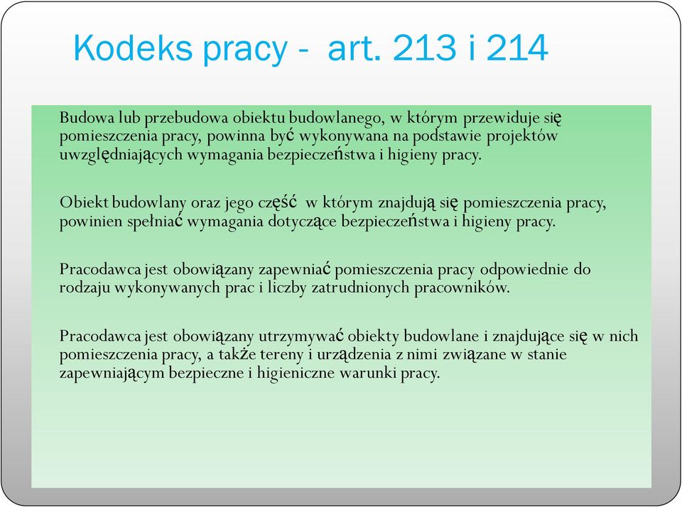 bezpieczeństwa i higieny pracy. Obiekt budowlany oraz jego część w którym znajdują się pomieszczenia pracy, powinien spełniać wymagania dotyczące bezpieczeństwa i higieny pracy.