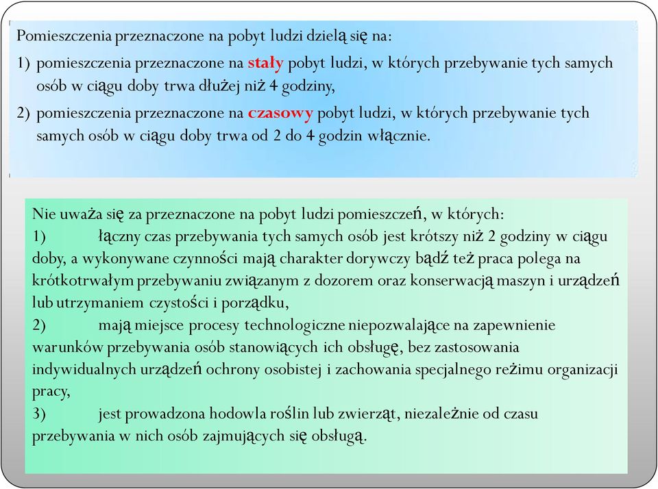 Nie uważa się za przeznaczone na pobyt ludzi pomieszczeń, w których: 1) łączny czas przebywania tych samych osób jest krótszy niż 2 godziny w ciągu doby, a wykonywane czynności mają charakter