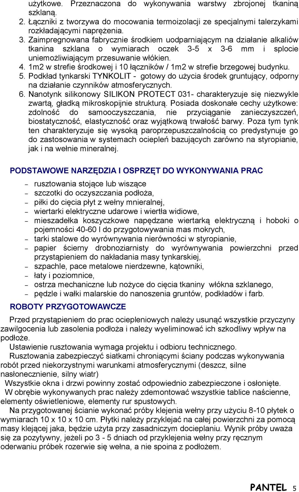 1m2 w strefie środkowej i 10 łączników / 1m2 w strefie brzegowej budynku. 5. Podkład tynkarski TYNKOLIT - gotowy do użycia środek gruntujący, odporny na działanie czynników atmosferycznych. 6.