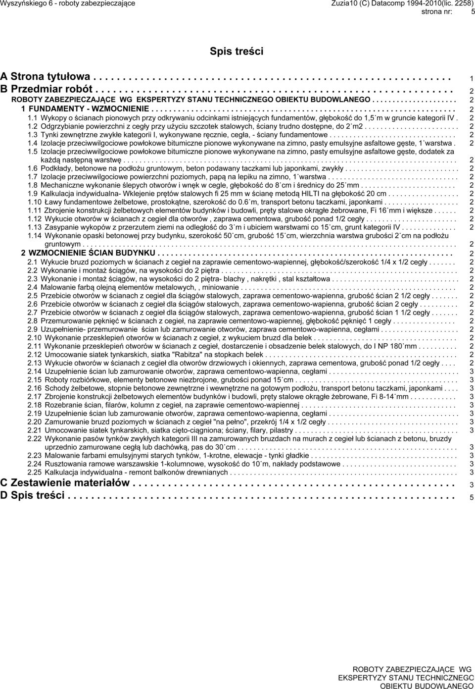 ...................................................... 1. Tynki zewnętrzne zwykłe kategorii I, wykonywane ręcznie, cegła, - ściany fundamentowe....................................................... 1.4 Izolacje przeciwwilgociowe powłokowe bitumiczne pionowe wykonywane na zimno, pasty emulsyjne asfaltowe gęste, 1 warstwa.