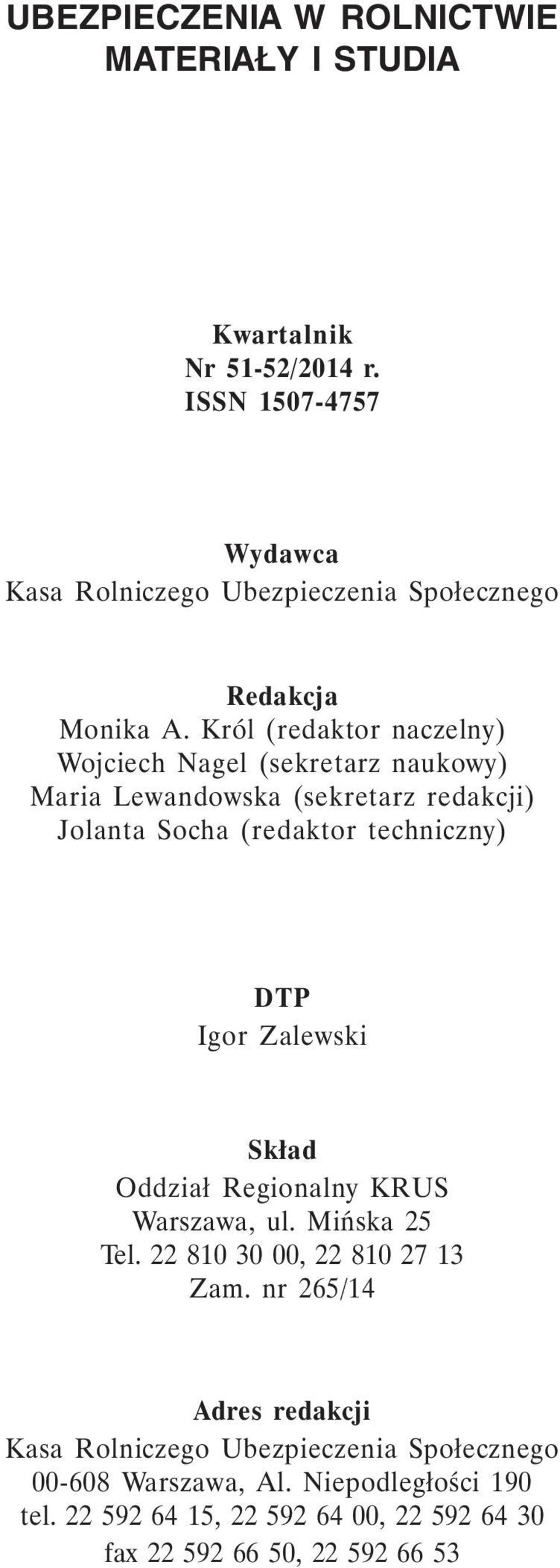 Król (redaktor naczelny) Wojciech Nagel (sekretarz naukowy) Maria Lewandowska (sekretarz redakcji) Jolanta Socha (redaktor techniczny) DTP Igor