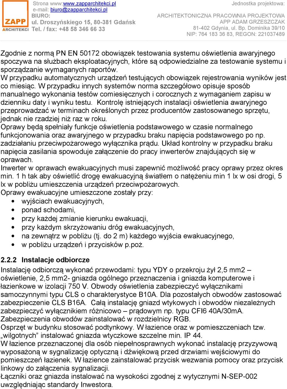 W przypadku innych systemów norma szczegółowo opisuje sposób manualnego wykonania testów comiesięcznych i corocznych z wymaganiem zapisu w dzienniku daty i wyniku testu.