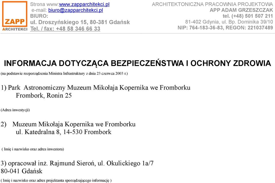 ) 1) Park Astronomiczny Muzeum Mikołaja Kopernika we Fromborku Frombork, Ronin 25 (Adres inwestycji) 2) Muzeum Mikołaja Kopernika we