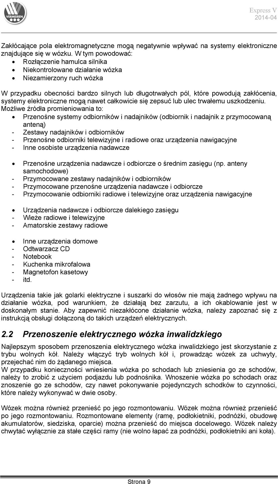 elektroniczne mogą nawet całkowicie się zepsuć lub ulec trwałemu uszkodzeniu.